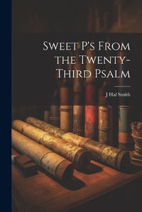 Cover image for Sweet P's From the Twenty-third Psalm