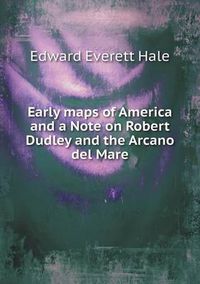 Cover image for Early maps of America and a Note on Robert Dudley and the Arcano del Mare