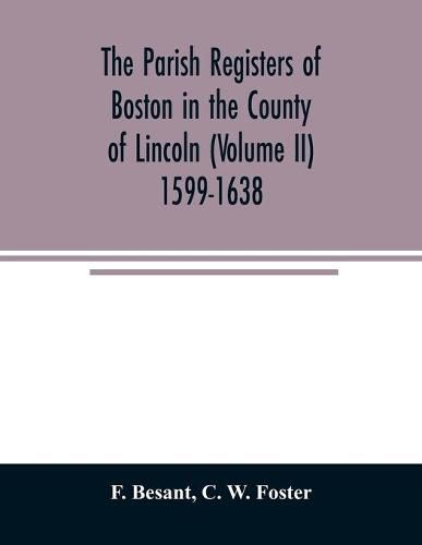 Cover image for The parish registers of Boston in the County of Lincoln (Volume II) 1599-1638