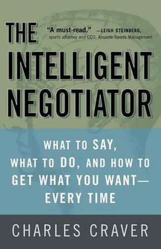 Cover image for The Intelligent Negotiator: What to Say, What to Do, How to Get What You Want--Every Time