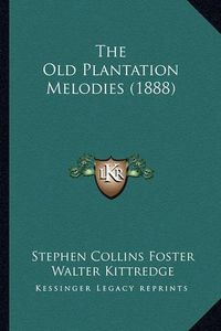 Cover image for The Old Plantation Melodies (1888) the Old Plantation Melodies (1888)