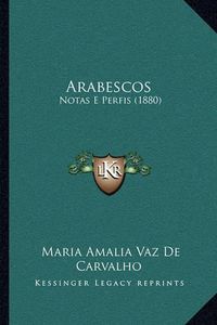 Cover image for Arabescos: Notas E Perfis (1880)