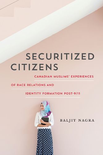 Cover image for Securitized Citizens: Canadian Muslims' Experiences of Race Relations and Identity Formation Post-9/11