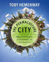 Cover image for The Permaculture City: Regenerative Design for Urban, Suburban, and Town Resilience