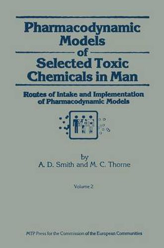 Pharmacodynamic Models of Selected Toxic Chemicals in Man: Volume 2: Routes of Intake and Implementation of Pharmacodynamic Models