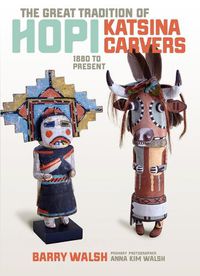Cover image for The Great Tradition of Hopi Katsina Carvers: 1860 to Present