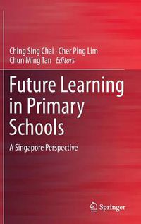 Cover image for Future Learning in Primary Schools: A Singapore Perspective