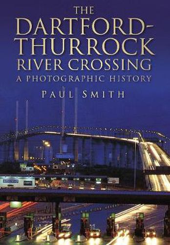 Cover image for The Dartford-Thurrock River Crossing: A Photographic History