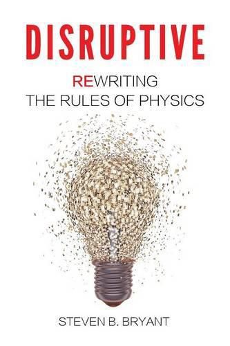 Disruptive: Rewriting the rules of physics