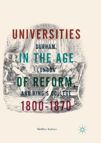 Universities in the Age of Reform, 1800-1870: Durham, London and King's College