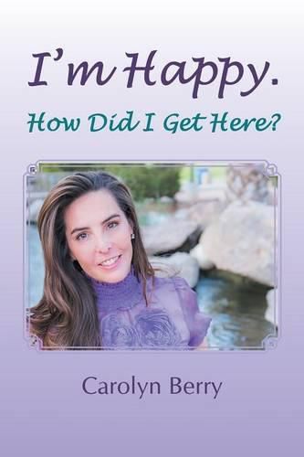 Cover image for I'm Happy. How Did I Get Here?