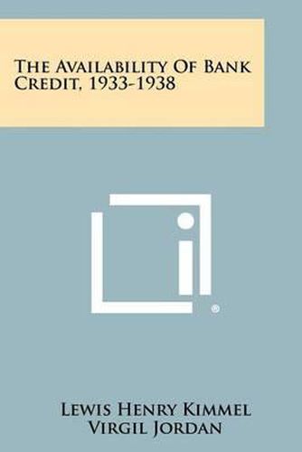 Cover image for The Availability of Bank Credit, 1933-1938