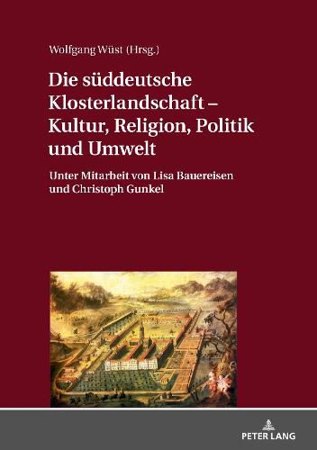 Cover image for Die Sueddeutsche Klosterlandschaft - Kultur, Religion, Politik Und Umwelt: Unter Mitarbeit Von Lisa Bauereisen Und Christoph Gunkel