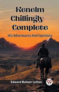 Cover image for Kenelm Chillingly - Complete His Adventures And Opinions