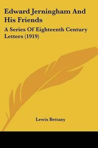 Cover image for Edward Jerningham and His Friends: A Series of Eighteenth Century Letters (1919)