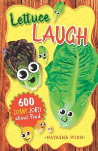 Cover image for Lettuce Laugh: 600 Corny Jokes About Food