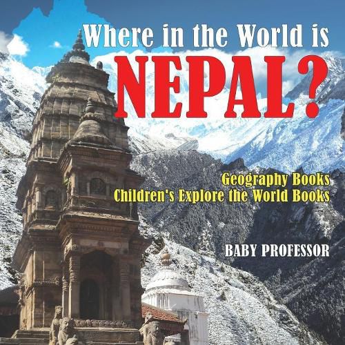 Cover image for Where in the World is Nepal? Geography Books Children's Explore the World Books