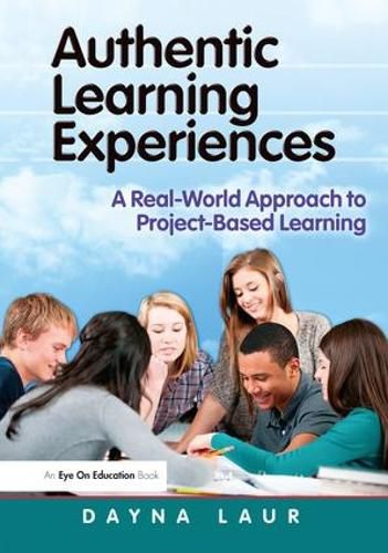 Cover image for Authentic Learning Experiences: A Real-World Approach to Project-Based Learning