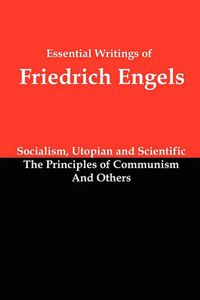 Cover image for Essential Writings of Friedrich Engels: Socialism, Utopian and Scientific; The Principles of Communism; And Others