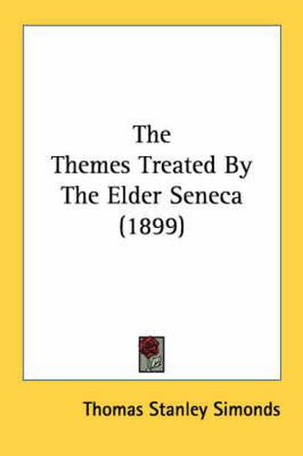 The Themes Treated by the Elder Seneca (1899)