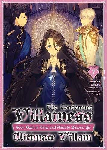 Cover image for The Condemned Villainess Goes Back in Time and Aims to Become the Ultimate Villain (Light Novel) Vol. 7