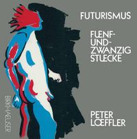 Cover image for Futurismus: Funf und Zwanzig Stucke