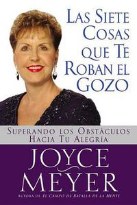 Cover image for Siete Cosas Que Te Roban El Gozo, Las: Superando Los Obst Culos Hacia Tu Alegria