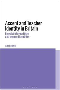 Cover image for Accent and Teacher Identity in Britain: Linguistic Favouritism and Imposed Identities