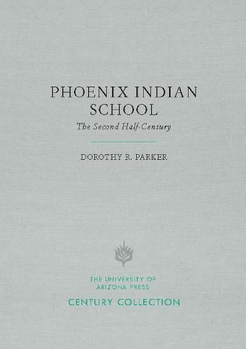 Phoenix Indian School: The Second Half-Century