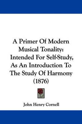 Cover image for A Primer of Modern Musical Tonality: Intended for Self-Study, as an Introduction to the Study of Harmony (1876)