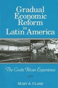 Cover image for Gradual Economic Reform in Latin America: The Costa Rican Experience