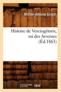 Cover image for Histoire de Vercingetorix, Roi Des Arvernes (Ed.1863)