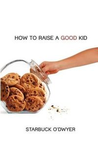 Cover image for How To Raise A Good Kid: A Guide To Growing Up For Parents And Children