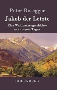 Cover image for Jakob der Letzte: Eine Waldbauerngeschichte aus unseren Tagen