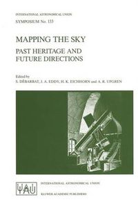 Cover image for Mapping the Sky: Past Heritage and Future Directions Proceedings of the 133rd Symposium of the International Astronomical Union Held in Paris, France, June 1-5, 1987