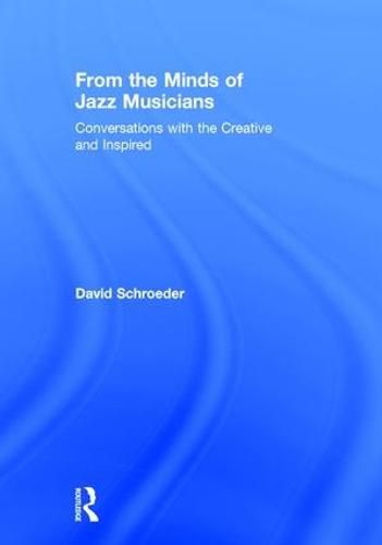 From the Minds of Jazz Musicians: Conversations with the Creative and Inspired