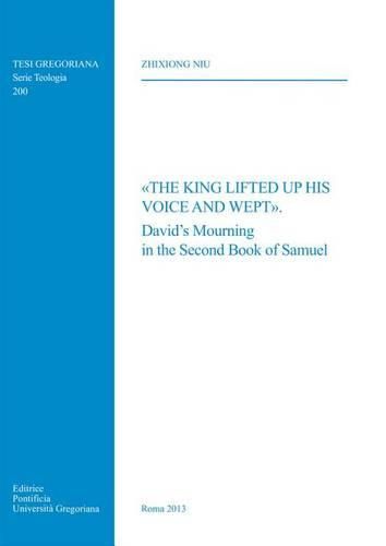 Cover image for King Lifted Up His Voice and Wept: David's Mourning in the Second Book of Samuel