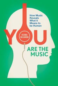 Cover image for You Are the Music: How Music Reveals What it Means to be Human