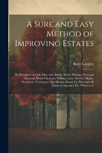 Cover image for A Sure and Easy Method of Improving Estates