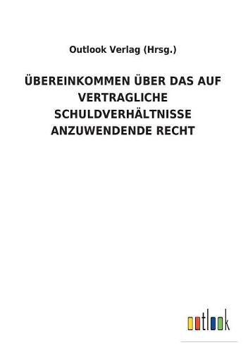 UEbereinkommen UEber Das Auf Vertragliche Schuldverhaltnisse Anzuwendende Recht