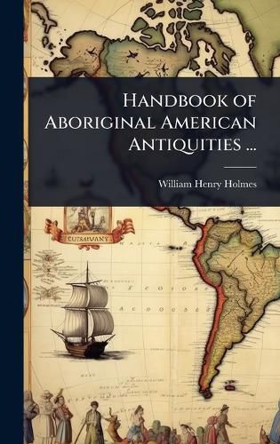 Cover image for Handbook of Aboriginal American Antiquities ...