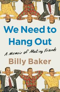 Cover image for We Need to Hang Out: A Memoir of Making Friends