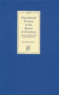 Cover image for Postcolonial Fictions in the Roman de Perceforest: Cultural Identities and Hybridities