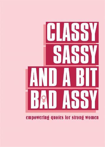 Cover image for Classy, Sassy, and a Bit Bad Assy: Empowering Quotes for Strong Women