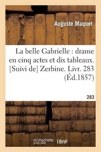 La belle Gabrielle: drame en cinq actes et dix tableaux Suivi de Zerbine Livr 283