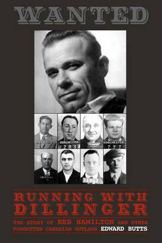 Cover image for Running With Dillinger: The Story of Red Hamilton and Other Forgotten Canadian Outlaws