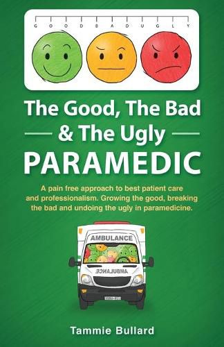 Cover image for The Good, The Bad & The Ugly Paramedic: A book for growing the good, breaking the bad and undoing the ugly in paramedicine