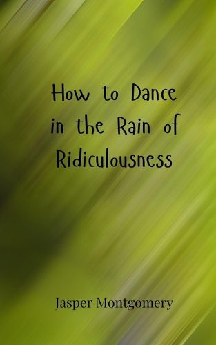 Cover image for How to Dance in the Rain of Ridiculousness