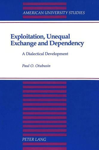 Cover image for Exploitation, Unequal Exchange and Dependency: A Dialectical Development