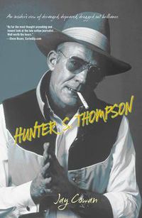 Cover image for Hunter S. Thompson: An Insider's View Of Deranged, Depraved, Drugged Out Brilliance
